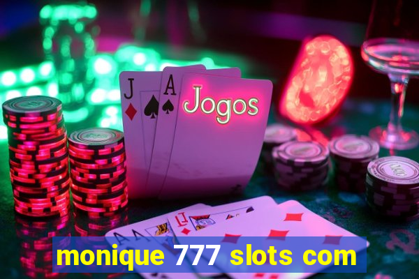 monique 777 slots com